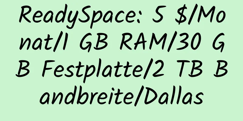 ReadySpace: 5 $/Monat/1 GB RAM/30 GB Festplatte/2 TB Bandbreite/Dallas