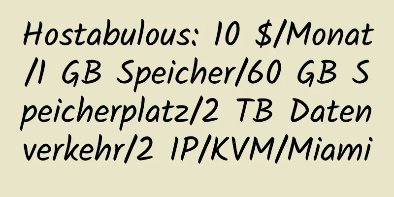 Hostabulous: 10 $/Monat/1 GB Speicher/60 GB Speicherplatz/2 TB Datenverkehr/2 IP/KVM/Miami