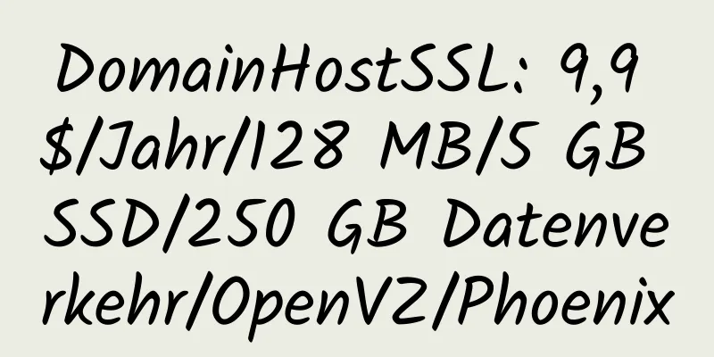 DomainHostSSL: 9,9 $/Jahr/128 MB/5 GB SSD/250 GB Datenverkehr/OpenVZ/Phoenix