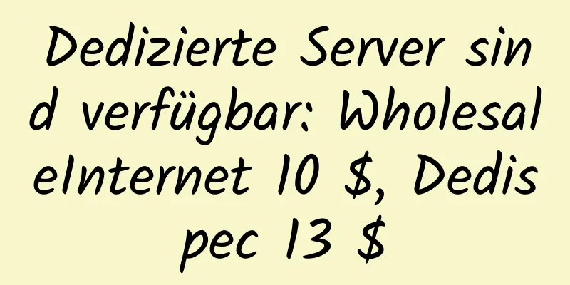 Dedizierte Server sind verfügbar: WholesaleInternet 10 $, Dedispec 13 $