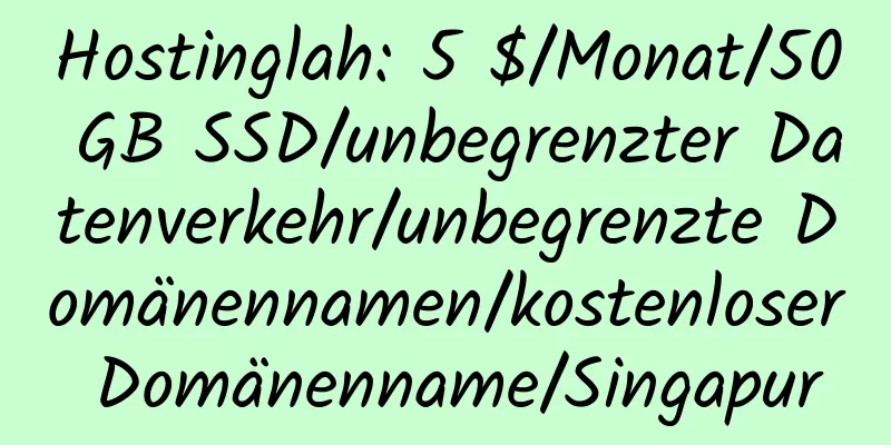 Hostinglah: 5 $/Monat/50 GB SSD/unbegrenzter Datenverkehr/unbegrenzte Domänennamen/kostenloser Domänenname/Singapur