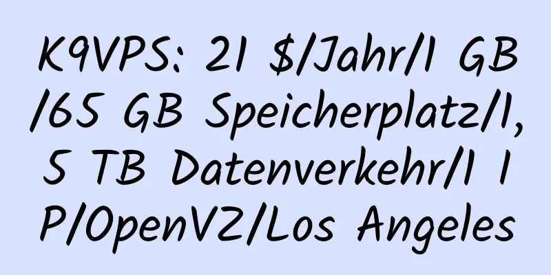 K9VPS: 21 $/Jahr/1 GB/65 GB Speicherplatz/1,5 TB Datenverkehr/1 IP/OpenVZ/Los Angeles