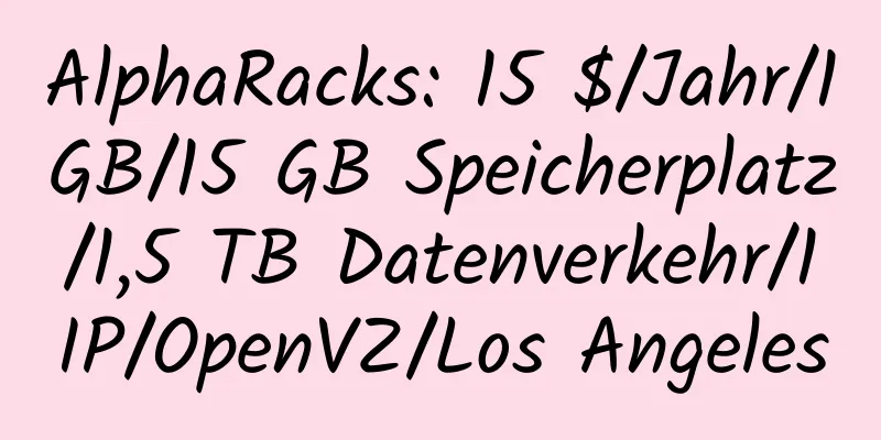 AlphaRacks: 15 $/Jahr/1 GB/15 GB Speicherplatz/1,5 TB Datenverkehr/1 IP/OpenVZ/Los Angeles