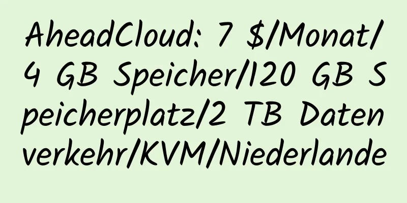 AheadCloud: 7 $/Monat/4 GB Speicher/120 GB Speicherplatz/2 TB Datenverkehr/KVM/Niederlande