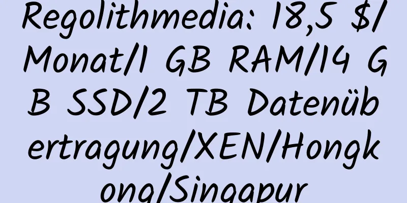 Regolithmedia: 18,5 $/Monat/1 GB RAM/14 GB SSD/2 TB Datenübertragung/XEN/Hongkong/Singapur