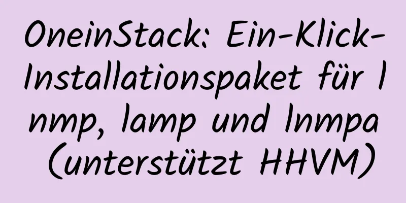 OneinStack: Ein-Klick-Installationspaket für lnmp, lamp und lnmpa (unterstützt HHVM)