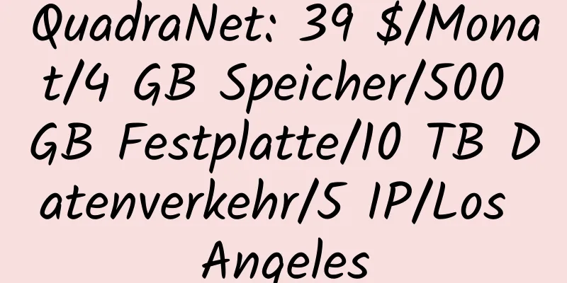 QuadraNet: 39 $/Monat/4 GB Speicher/500 GB Festplatte/10 TB Datenverkehr/5 IP/Los Angeles