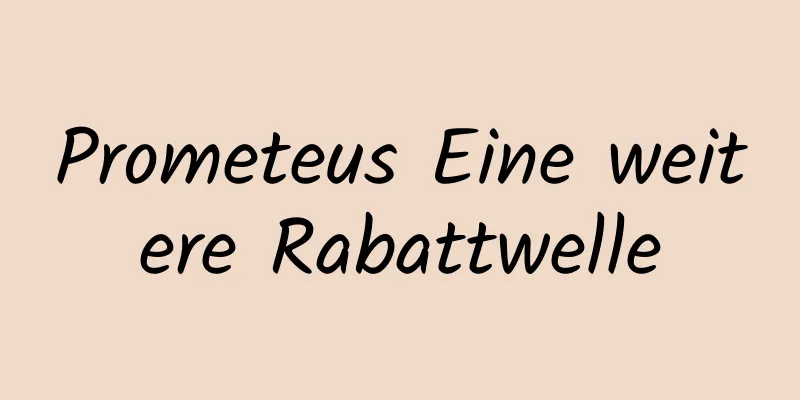 Prometeus Eine weitere Rabattwelle