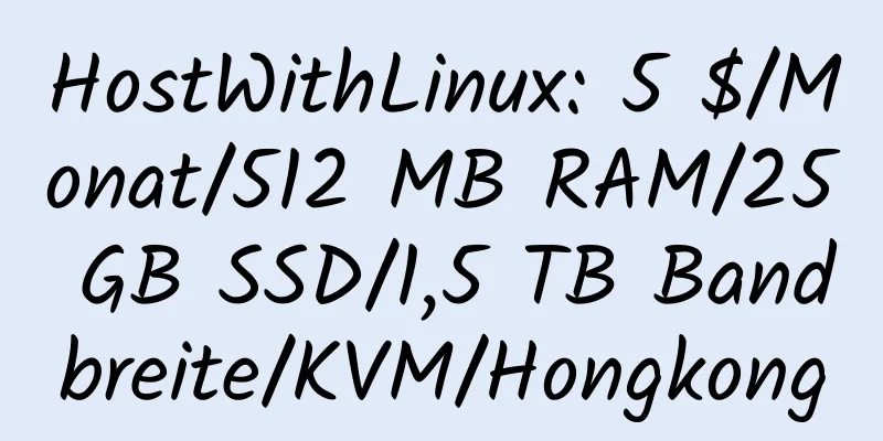 HostWithLinux: 5 $/Monat/512 MB RAM/25 GB SSD/1,5 TB Bandbreite/KVM/Hongkong