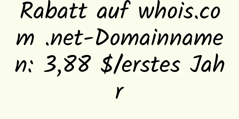 Rabatt auf whois.com .net-Domainnamen: 3,88 $/erstes Jahr