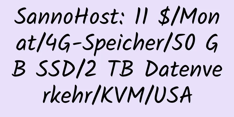 SannoHost: 11 $/Monat/4G-Speicher/50 GB SSD/2 TB Datenverkehr/KVM/USA