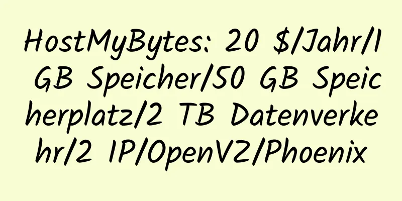 HostMyBytes: 20 $/Jahr/1 GB Speicher/50 GB Speicherplatz/2 TB Datenverkehr/2 IP/OpenVZ/Phoenix