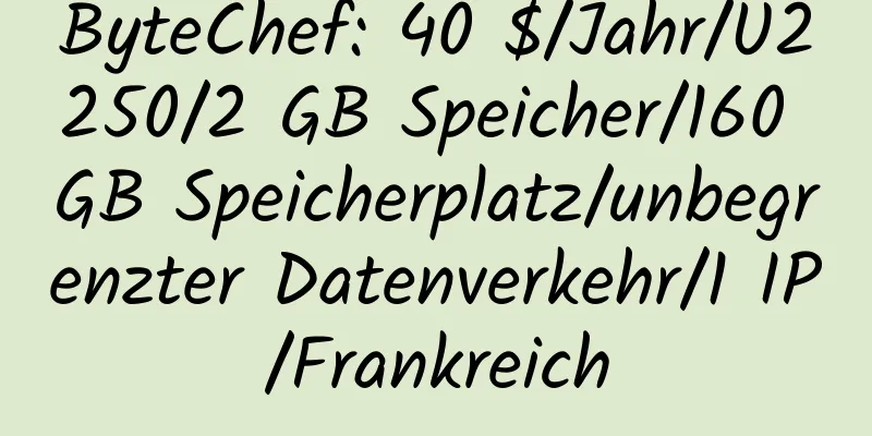 ByteChef: 40 $/Jahr/U2250/2 GB Speicher/160 GB Speicherplatz/unbegrenzter Datenverkehr/1 IP/Frankreich