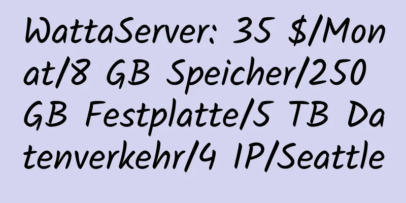 WattaServer: 35 $/Monat/8 GB Speicher/250 GB Festplatte/5 TB Datenverkehr/4 IP/Seattle