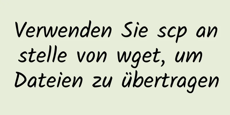 Verwenden Sie scp anstelle von wget, um Dateien zu übertragen