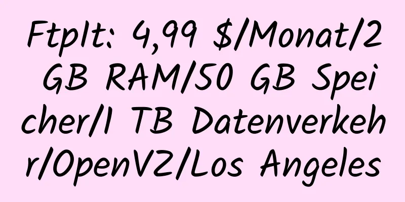 FtpIt: 4,99 $/Monat/2 GB RAM/50 GB Speicher/1 TB Datenverkehr/OpenVZ/Los Angeles