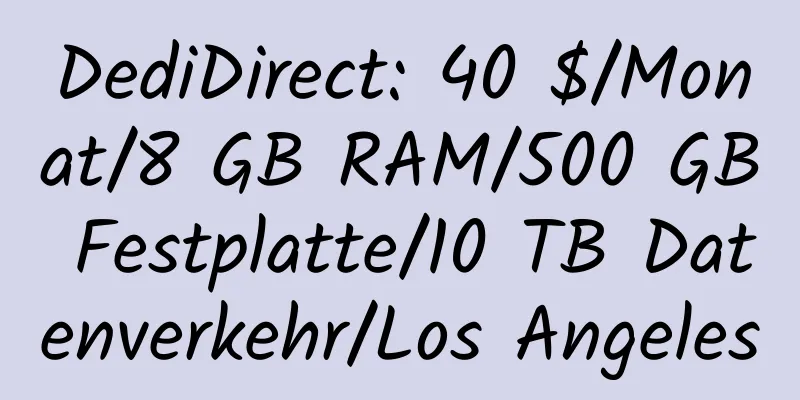 DediDirect: 40 $/Monat/8 GB RAM/500 GB Festplatte/10 TB Datenverkehr/Los Angeles