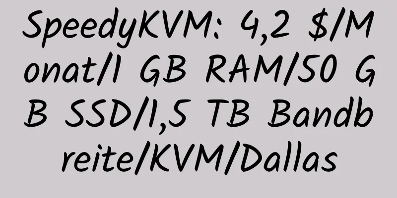 SpeedyKVM: 4,2 $/Monat/1 GB RAM/50 GB SSD/1,5 TB Bandbreite/KVM/Dallas