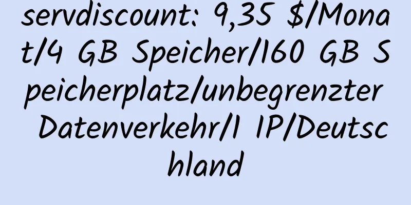 servdiscount: 9,35 $/Monat/4 GB Speicher/160 GB Speicherplatz/unbegrenzter Datenverkehr/1 IP/Deutschland