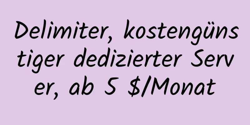 Delimiter, kostengünstiger dedizierter Server, ab 5 $/Monat