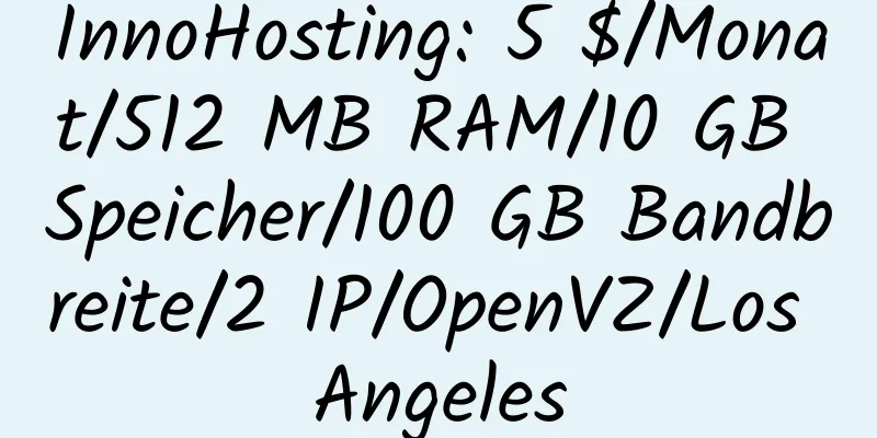 InnoHosting: 5 $/Monat/512 MB RAM/10 GB Speicher/100 GB Bandbreite/2 IP/OpenVZ/Los Angeles