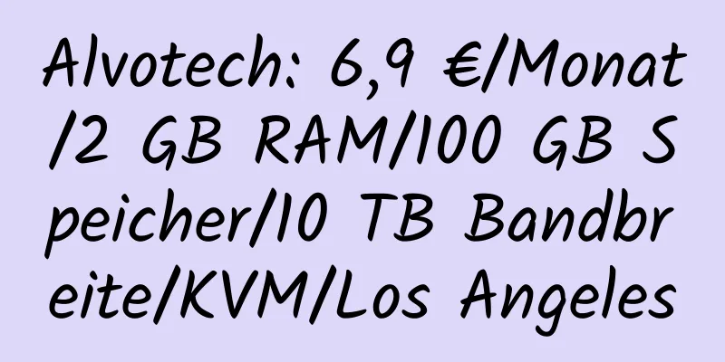 Alvotech: 6,9 €/Monat/2 GB RAM/100 GB Speicher/10 TB Bandbreite/KVM/Los Angeles