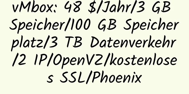 vMbox: 48 $/Jahr/3 GB Speicher/100 GB Speicherplatz/3 TB Datenverkehr/2 IP/OpenVZ/kostenloses SSL/Phoenix