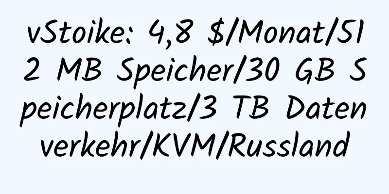 vStoike: 4,8 $/Monat/512 MB Speicher/30 GB Speicherplatz/3 TB Datenverkehr/KVM/Russland