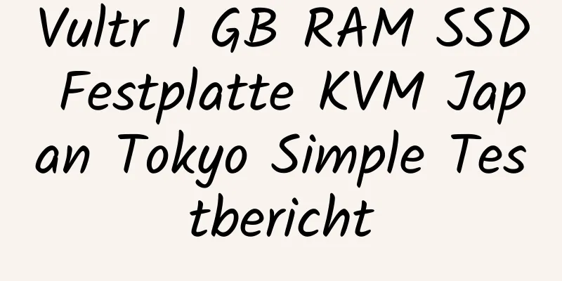 Vultr 1 GB RAM SSD Festplatte KVM Japan Tokyo Simple Testbericht