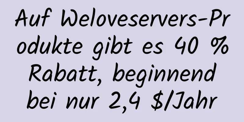 Auf Weloveservers-Produkte gibt es 40 % Rabatt, beginnend bei nur 2,4 $/Jahr