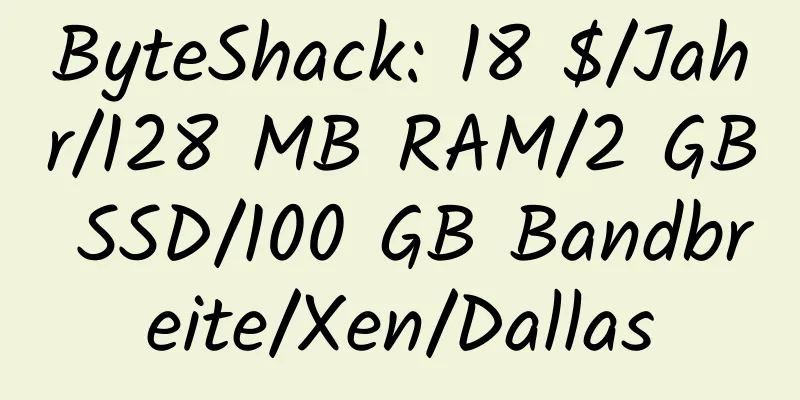 ByteShack: 18 $/Jahr/128 MB RAM/2 GB SSD/100 GB Bandbreite/Xen/Dallas