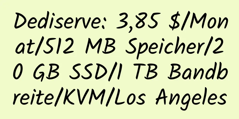 Dediserve: 3,85 $/Monat/512 MB Speicher/20 GB SSD/1 TB Bandbreite/KVM/Los Angeles