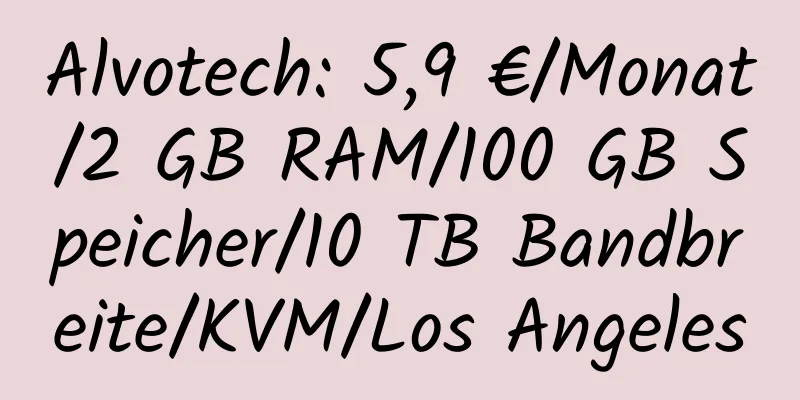 Alvotech: 5,9 €/Monat/2 GB RAM/100 GB Speicher/10 TB Bandbreite/KVM/Los Angeles