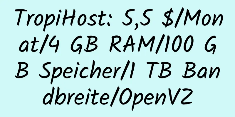 TropiHost: 5,5 $/Monat/4 GB RAM/100 GB Speicher/1 TB Bandbreite/OpenVZ