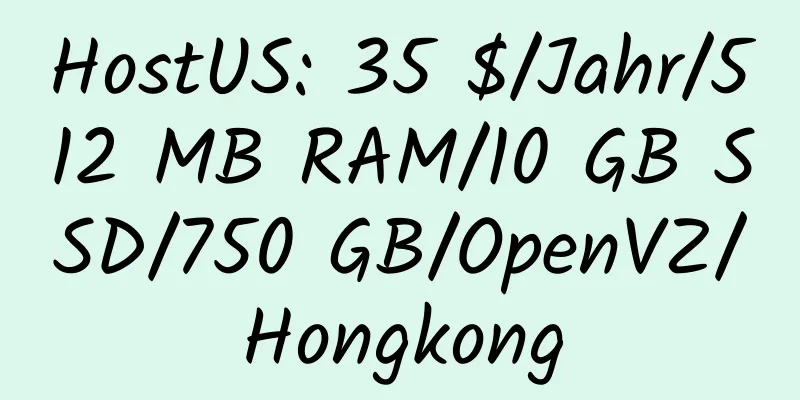 HostUS: 35 $/Jahr/512 MB RAM/10 GB SSD/750 GB/OpenVZ/Hongkong