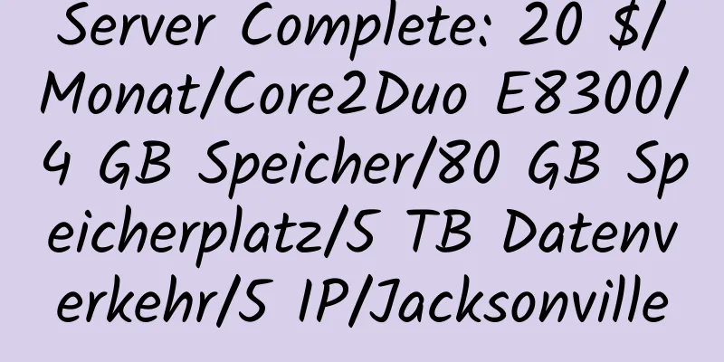 Server Complete: 20 $/Monat/Core2Duo E8300/4 GB Speicher/80 GB Speicherplatz/5 TB Datenverkehr/5 IP/Jacksonville