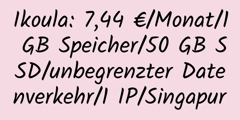 Ikoula: 7,44 €/Monat/1 GB Speicher/50 GB SSD/unbegrenzter Datenverkehr/1 IP/Singapur