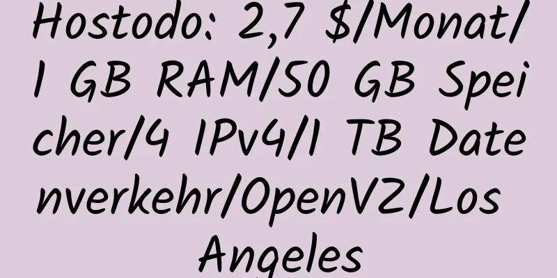 Hostodo: 2,7 $/Monat/1 GB RAM/50 GB Speicher/4 IPv4/1 TB Datenverkehr/OpenVZ/Los Angeles