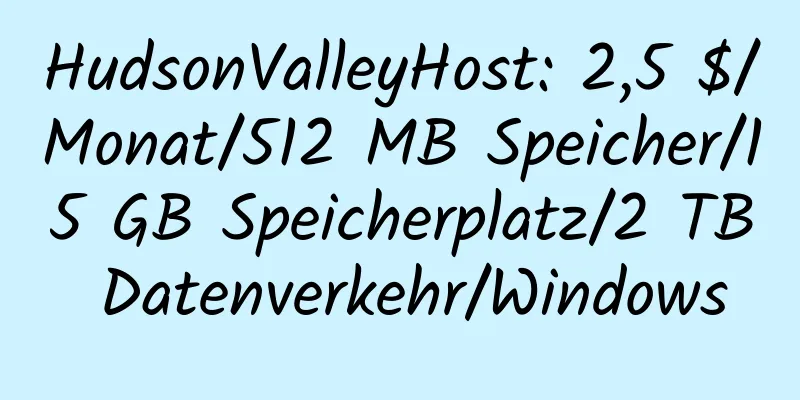 HudsonValleyHost: 2,5 $/Monat/512 MB Speicher/15 GB Speicherplatz/2 TB Datenverkehr/Windows