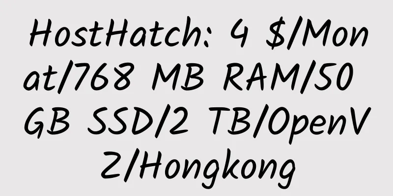 HostHatch: 4 $/Monat/768 MB RAM/50 GB SSD/2 TB/OpenVZ/Hongkong