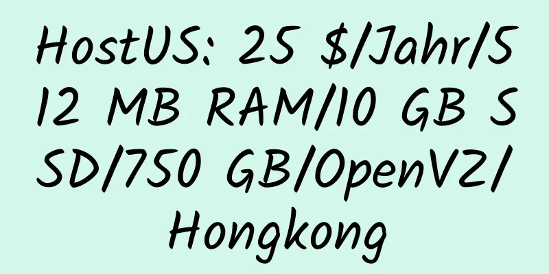 HostUS: 25 $/Jahr/512 MB RAM/10 GB SSD/750 GB/OpenVZ/Hongkong