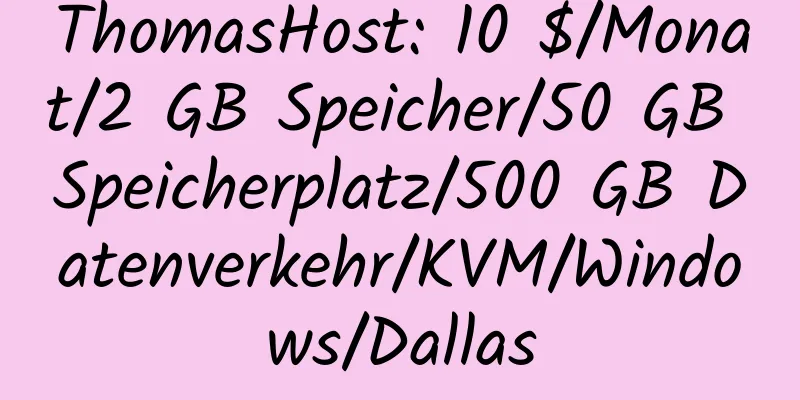 ThomasHost: 10 $/Monat/2 GB Speicher/50 GB Speicherplatz/500 GB Datenverkehr/KVM/Windows/Dallas