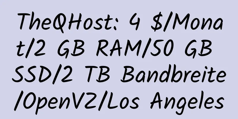 TheQHost: 4 $/Monat/2 GB RAM/50 GB SSD/2 TB Bandbreite/OpenVZ/Los Angeles