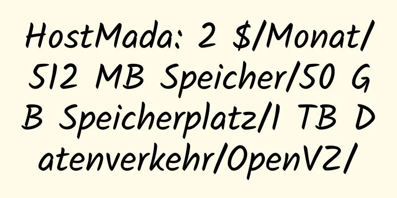 HostMada: 2 $/Monat/512 MB Speicher/50 GB Speicherplatz/1 TB Datenverkehr/OpenVZ/