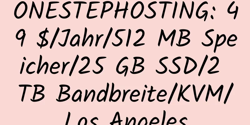 ONESTEPHOSTING: 49 $/Jahr/512 MB Speicher/25 GB SSD/2 TB Bandbreite/KVM/Los Angeles