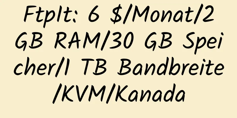 FtpIt: 6 $/Monat/2 GB RAM/30 GB Speicher/1 TB Bandbreite/KVM/Kanada