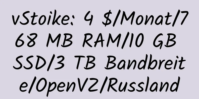 vStoike: 4 $/Monat/768 MB RAM/10 GB SSD/3 TB Bandbreite/OpenVZ/Russland