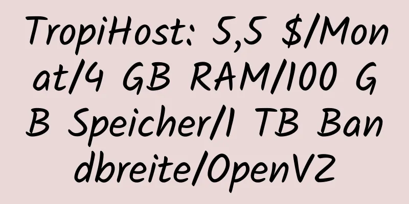 TropiHost: 5,5 $/Monat/4 GB RAM/100 GB Speicher/1 TB Bandbreite/OpenVZ