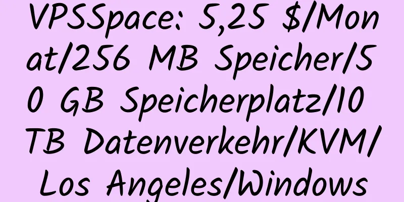 VPSSpace: 5,25 $/Monat/256 MB Speicher/50 GB Speicherplatz/10 TB Datenverkehr/KVM/Los Angeles/Windows