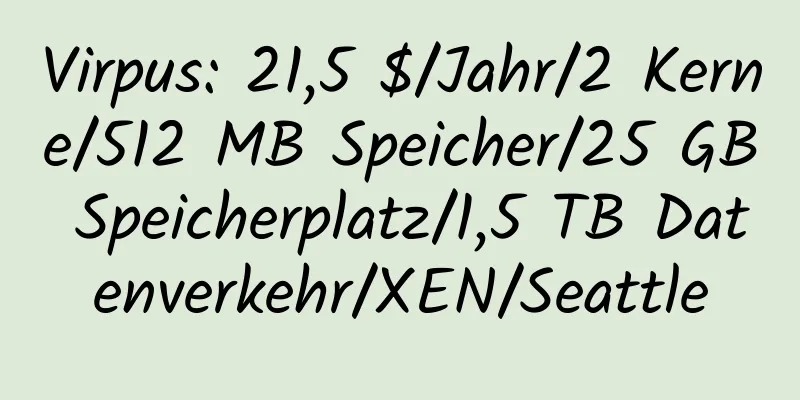 Virpus: 21,5 $/Jahr/2 Kerne/512 MB Speicher/25 GB Speicherplatz/1,5 TB Datenverkehr/XEN/Seattle